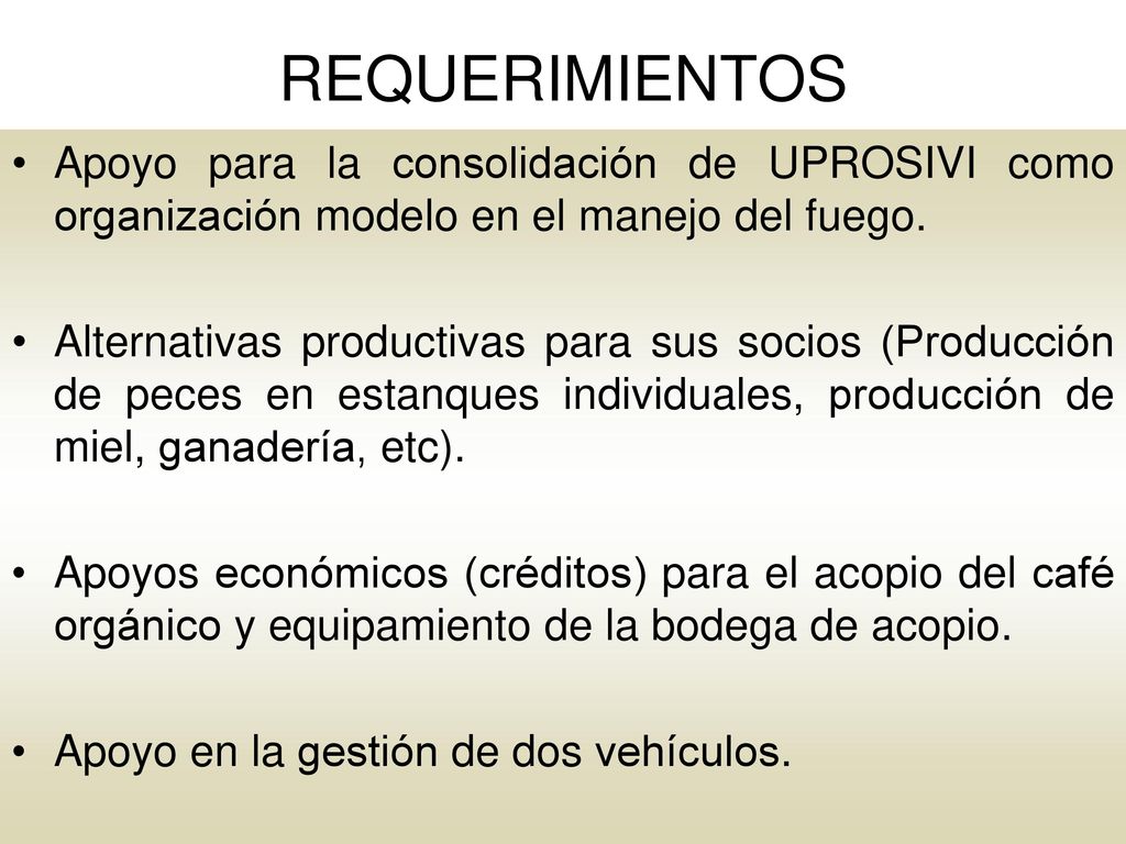 REQUERIMIENTOS Apoyo para la consolidación de UPROSIVI como organización modelo en el manejo del fuego.
