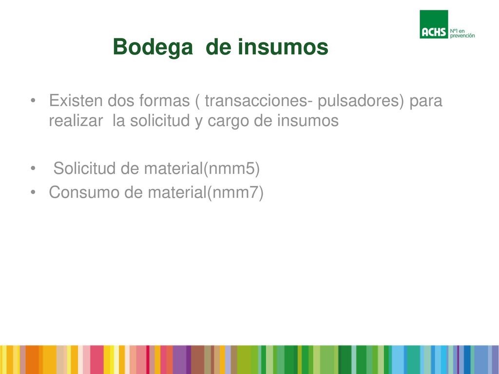 Bodega de insumos Existen dos formas ( transacciones- pulsadores) para realizar la solicitud y cargo de insumos.