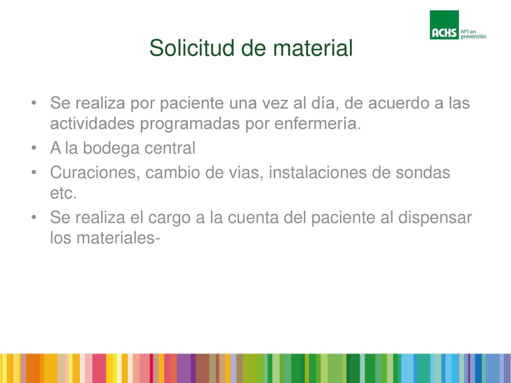 Solicitud de material Se realiza por paciente una vez al día, de acuerdo a las actividades programadas por enfermería.