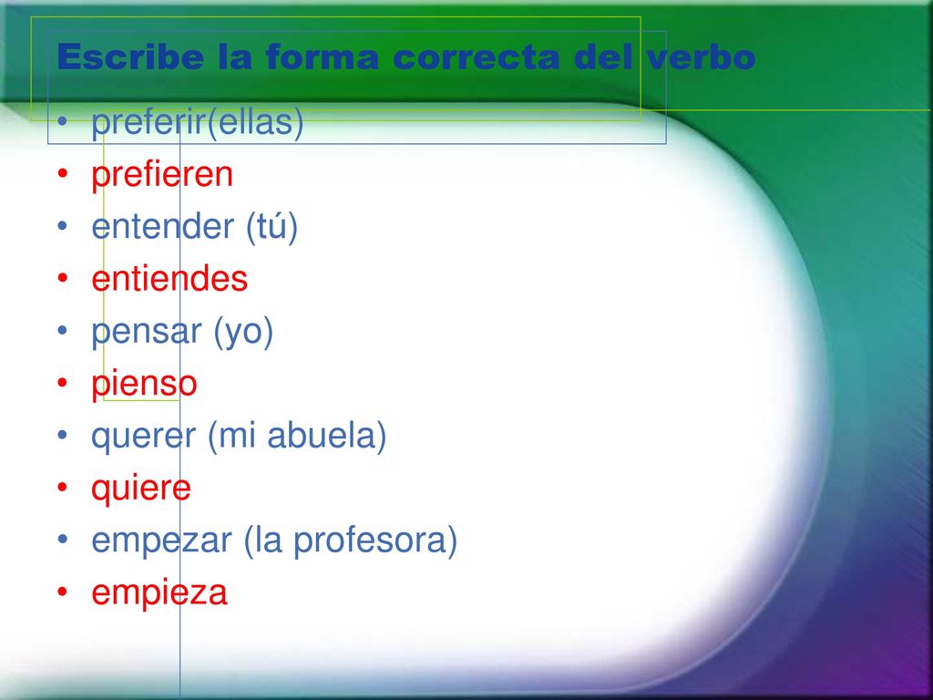 Escribe la forma correcta del verbo