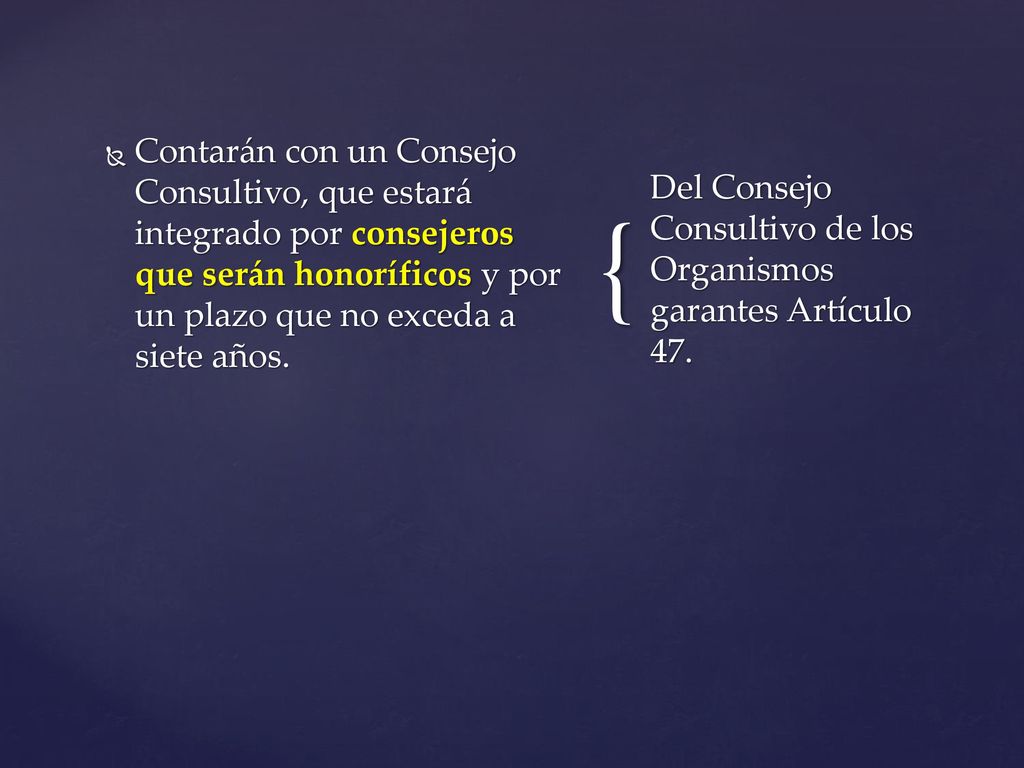 Contarán con un Consejo Consultivo, que estará integrado por consejeros que serán honoríficos y por un plazo que no exceda a siete años.