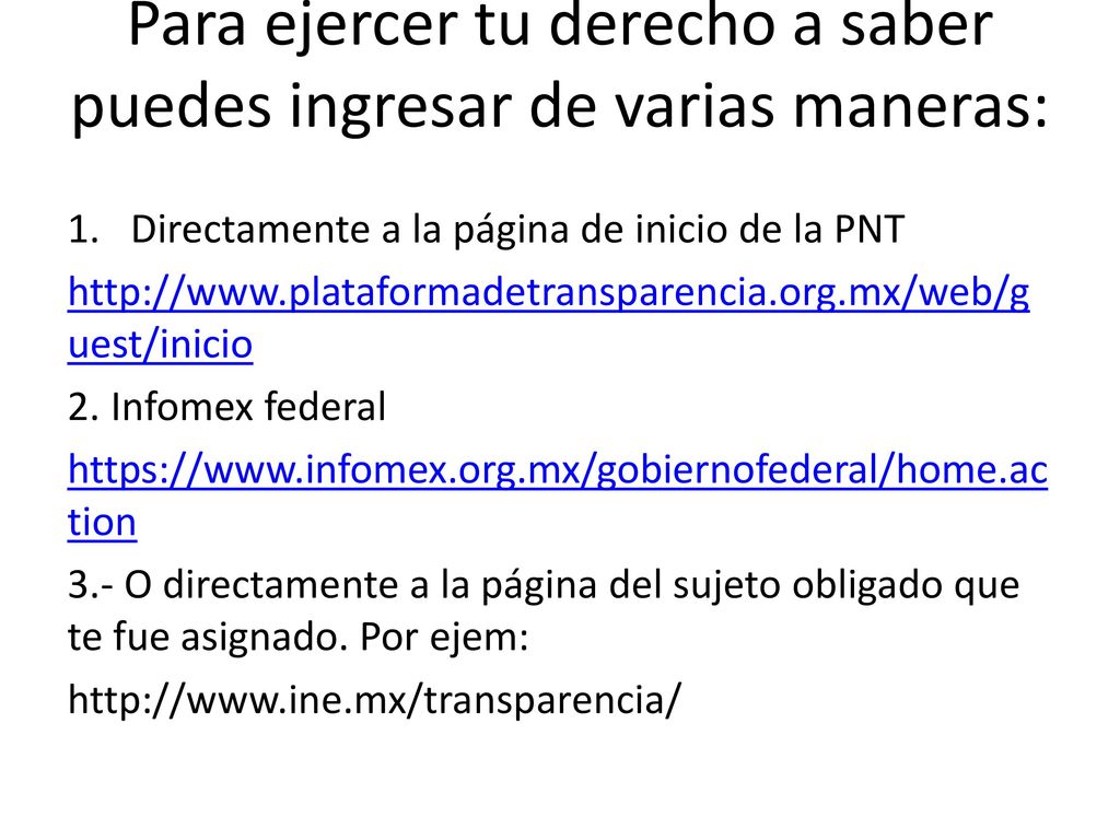 Para ejercer tu derecho a saber puedes ingresar de varias maneras:
