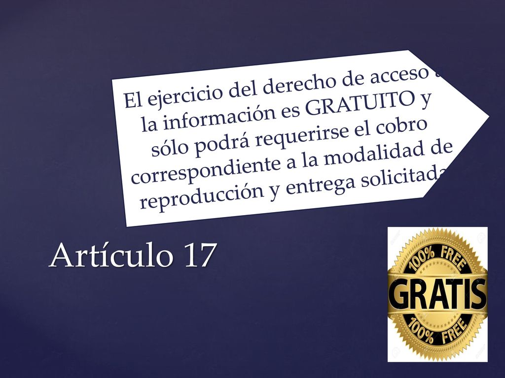 El ejercicio del derecho de acceso a la información es GRATUITO y sólo podrá requerirse el cobro correspondiente a la modalidad de reproducción y entrega solicitada