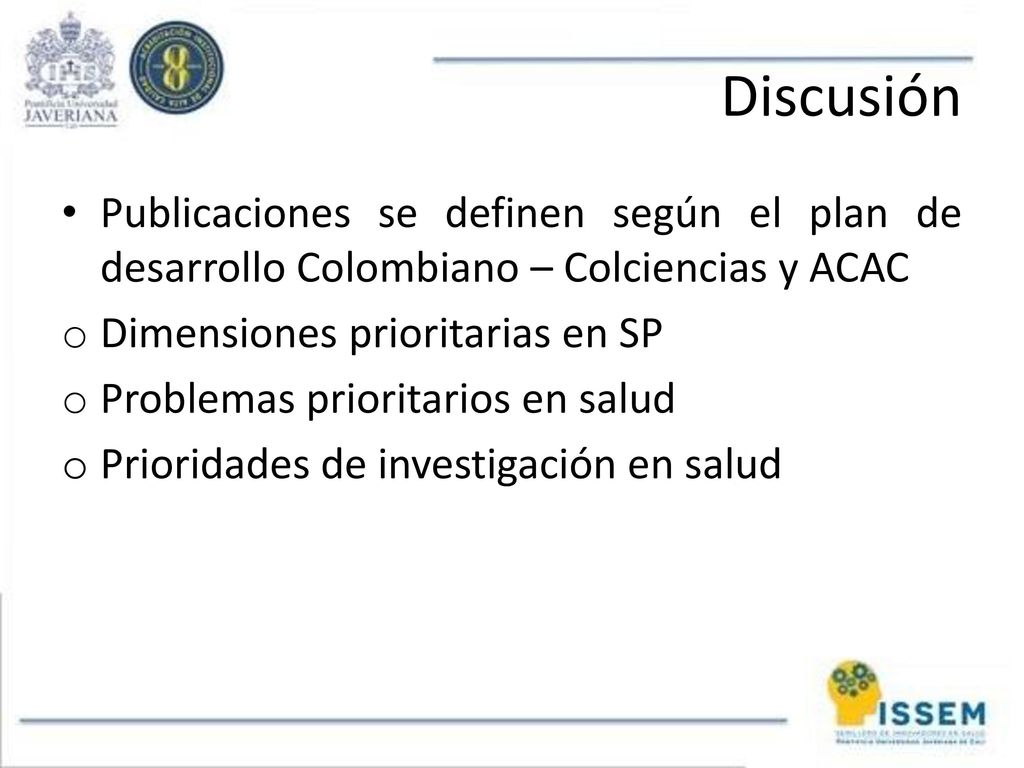 Discusión Publicaciones se definen según el plan de desarrollo Colombiano – Colciencias y ACAC. Dimensiones prioritarias en SP.