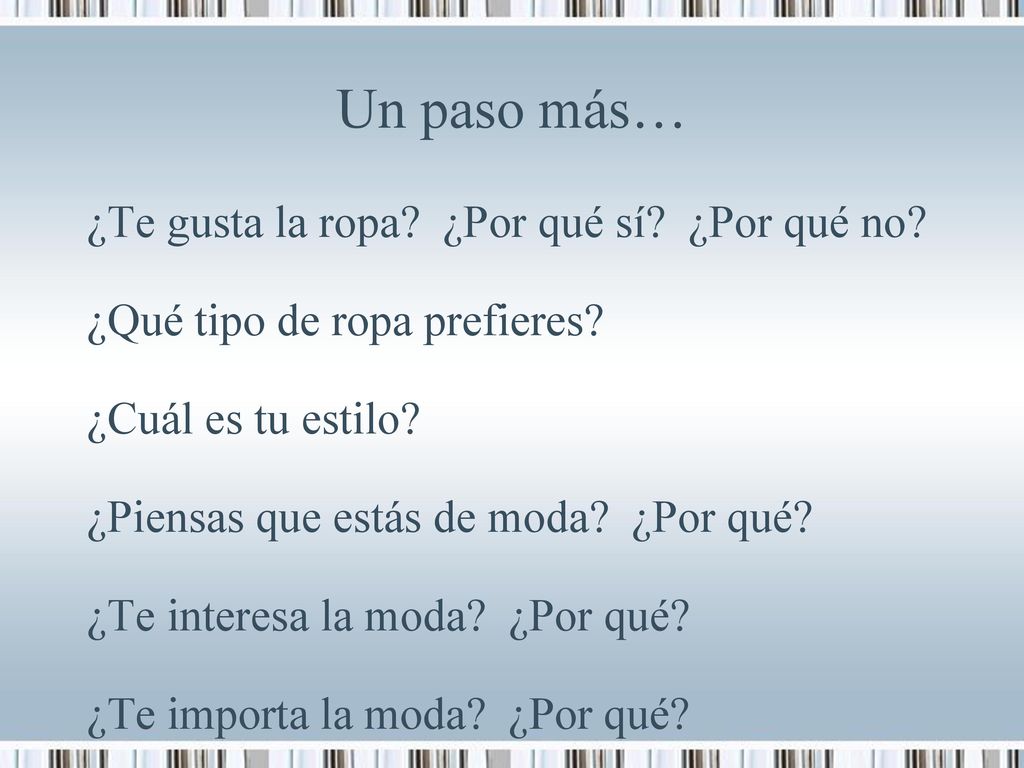 Un paso más… ¿Te gusta la ropa ¿Por qué sí ¿Por qué no