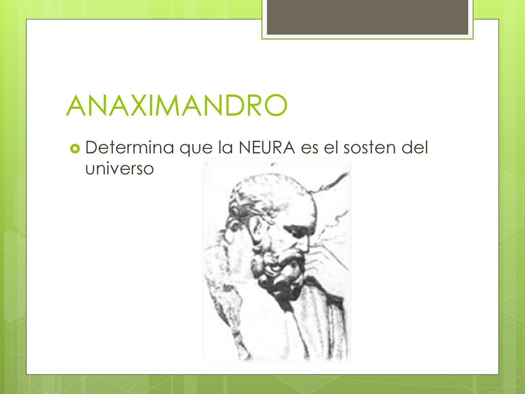 ANAXIMANDRO Determina que la NEURA es el sosten del universo