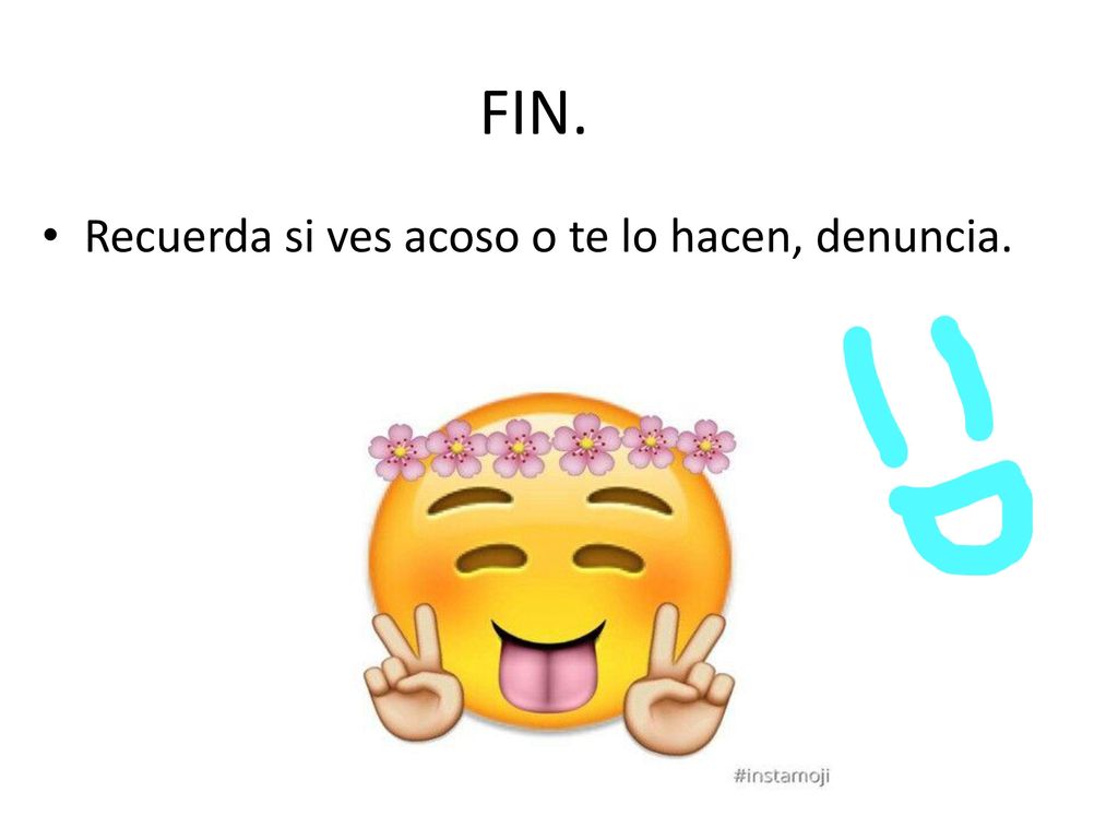 FIN. Recuerda si ves acoso o te lo hacen, denuncia.