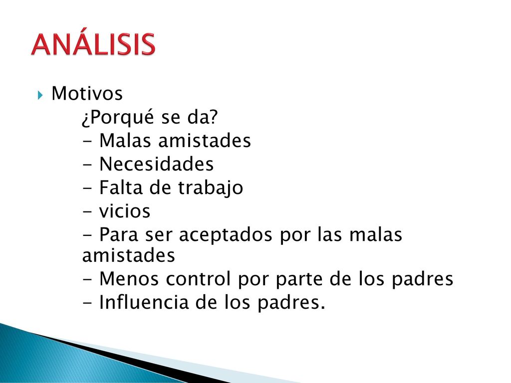 ANÁLISIS Motivos ¿Porqué se da - Malas amistades - Necesidades