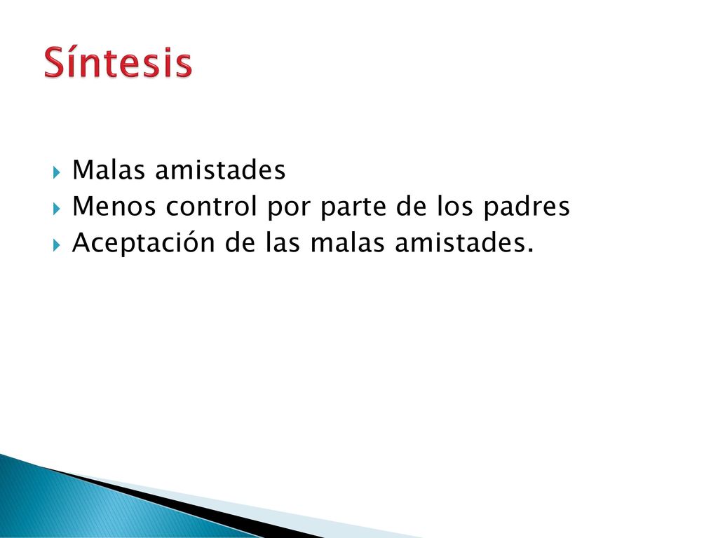Síntesis Malas amistades Menos control por parte de los padres