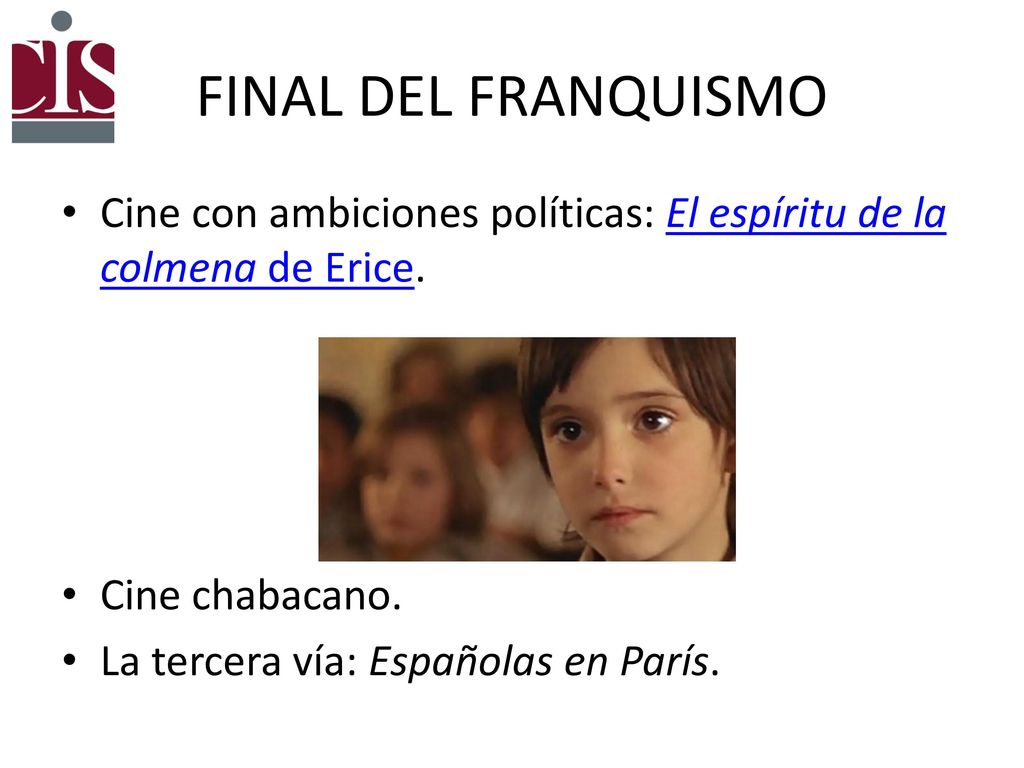 FINAL DEL FRANQUISMO Cine con ambiciones políticas: El espíritu de la colmena de Erice. Cine chabacano.