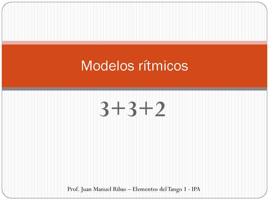 Modelos rítmicos Prof. Juan Manuel Ribas – Elementos del Tango 1 - IPA