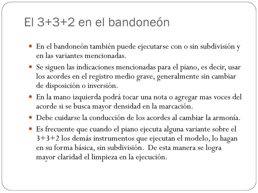 El en el bandoneón En el bandoneón también puede ejecutarse con o sin subdivisión y en las variantes mencionadas.
