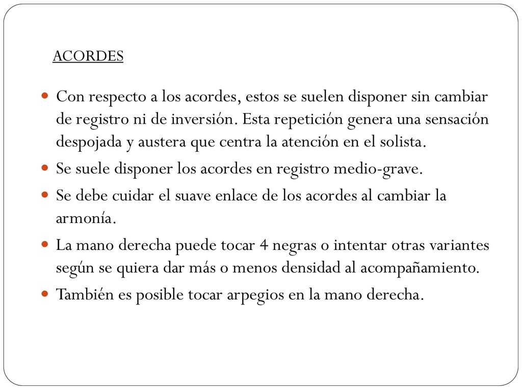 Se suele disponer los acordes en registro medio-grave.
