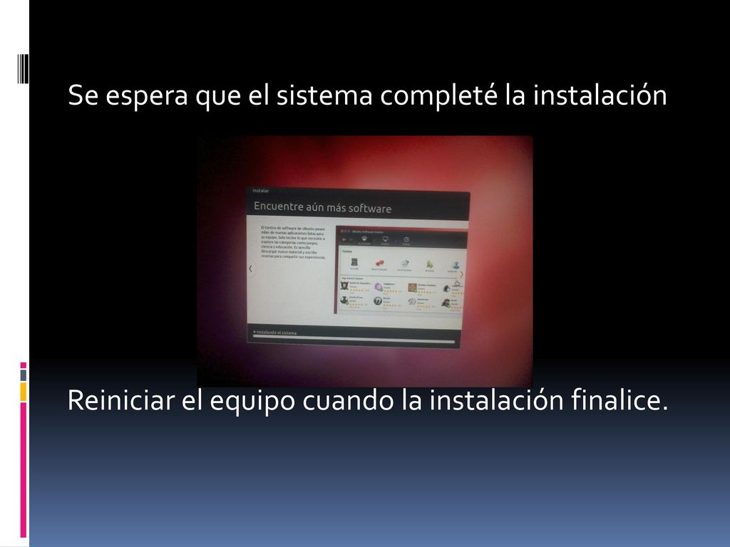 Se espera que el sistema completé la instalación Reiniciar el equipo cuando la instalación finalice.