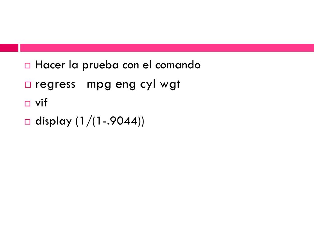 regress mpg eng cyl wgt Hacer la prueba con el comando vif
