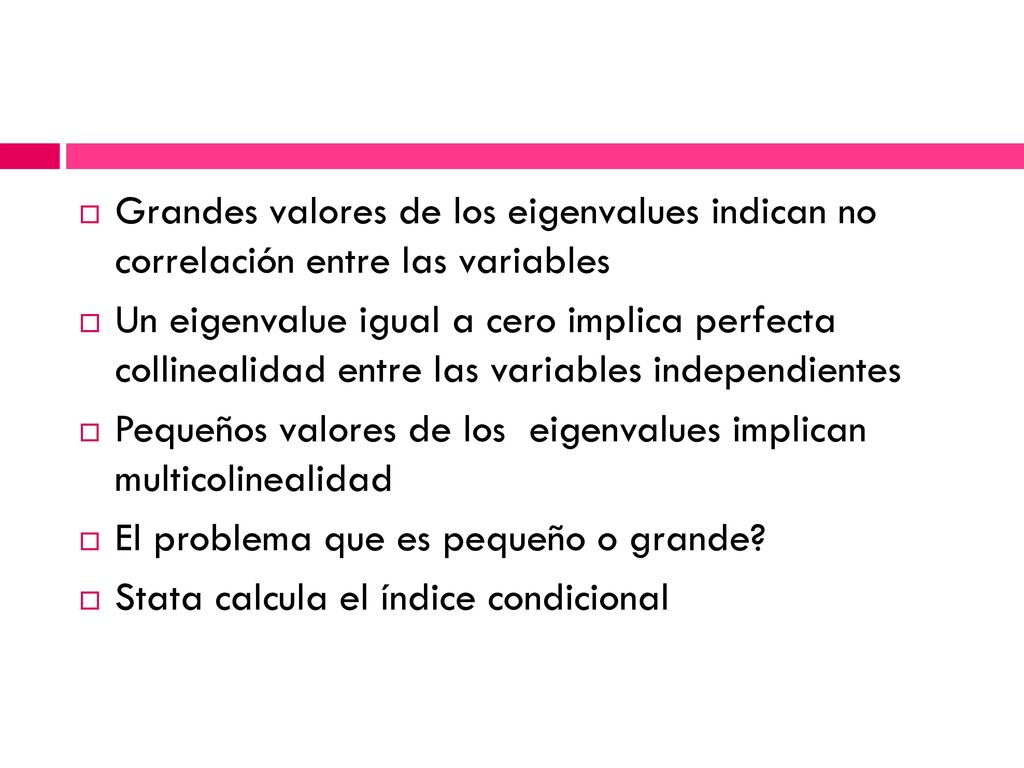 Grandes valores de los eigenvalues indican no correlación entre las variables