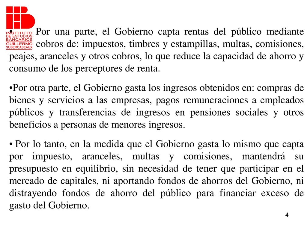 Por una parte, el Gobierno capta rentas del público mediante