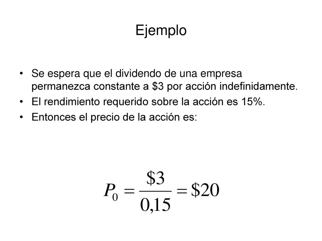 Ejemplo Se espera que el dividendo de una empresa permanezca constante a $3 por acción indefinidamente.