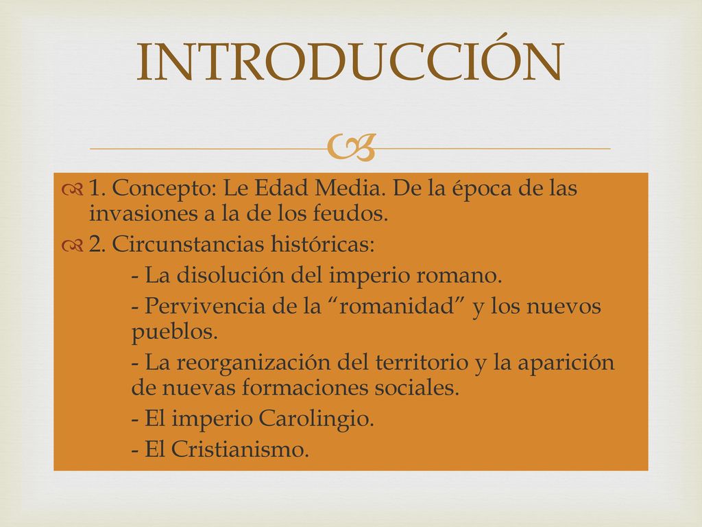 INTRODUCCIÓN 1. Concepto: Le Edad Media. De la época de las invasiones a la de los feudos. 2. Circunstancias históricas: