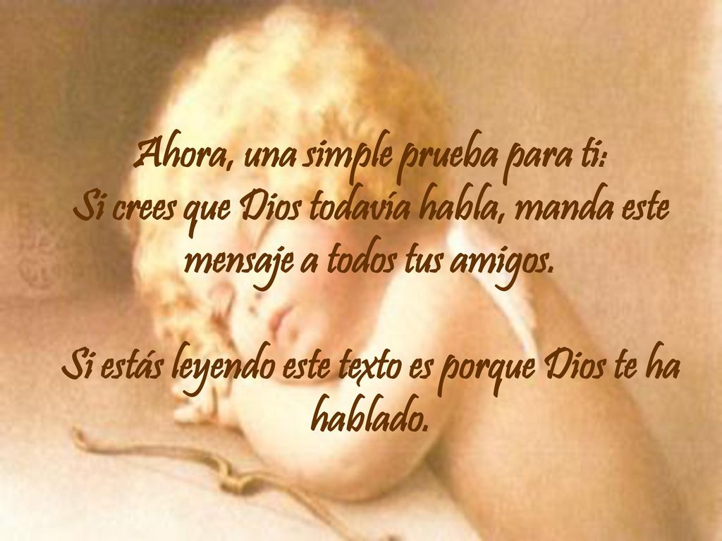 Ahora, una simple prueba para ti: Si crees que Dios todavía habla, manda este mensaje a todos tus amigos.