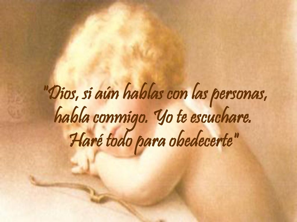 Dios, si aún hablas con las personas, habla conmigo. Yo te escuchare