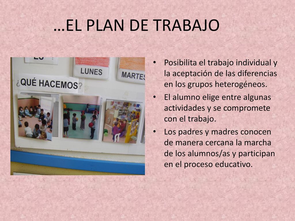 …EL PLAN DE TRABAJO Posibilita el trabajo individual y la aceptación de las diferencias en los grupos heterogéneos.