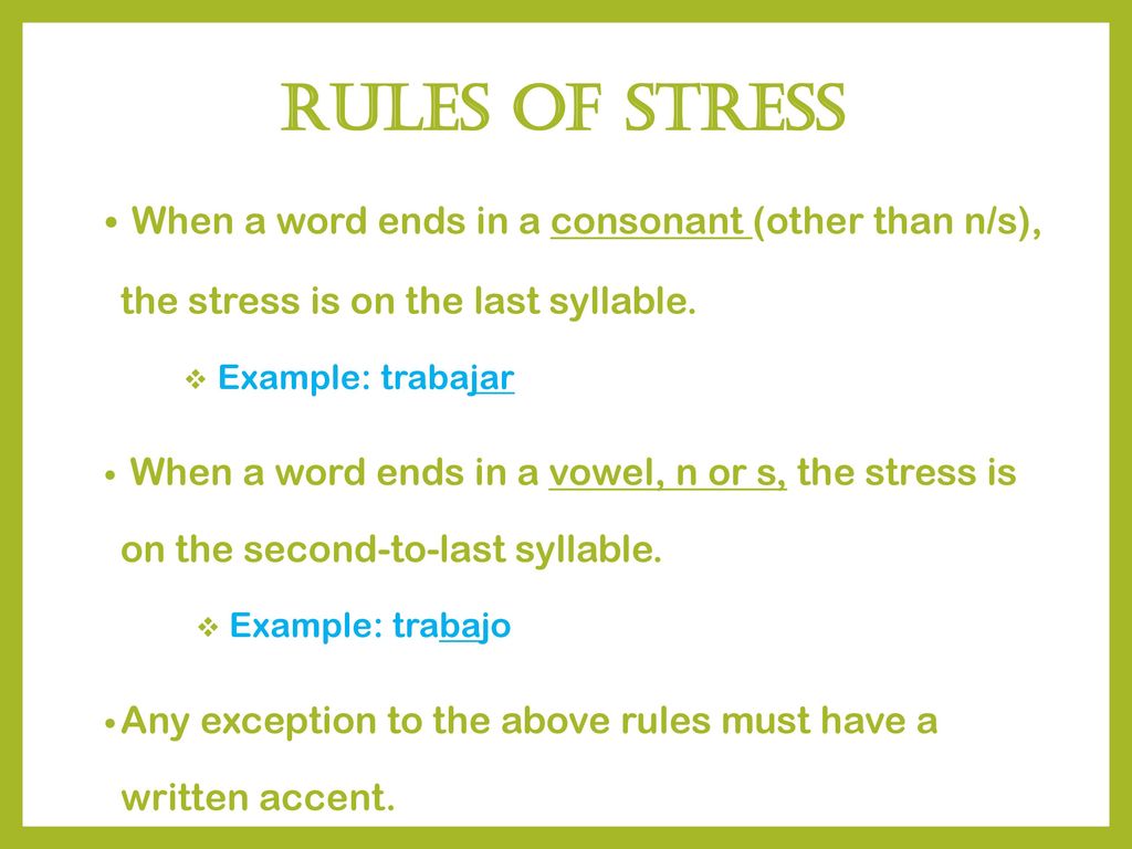 Rules of stress When a word ends in a consonant (other than n/s), the stress is on the last syllable.