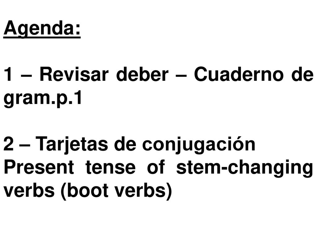 Agenda: 1 – Revisar deber – Cuaderno de gram.p.1. 2 – Tarjetas de conjugación.