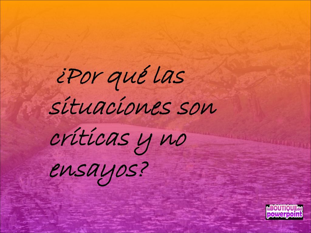 ¿Por qué las situaciones son críticas y no ensayos