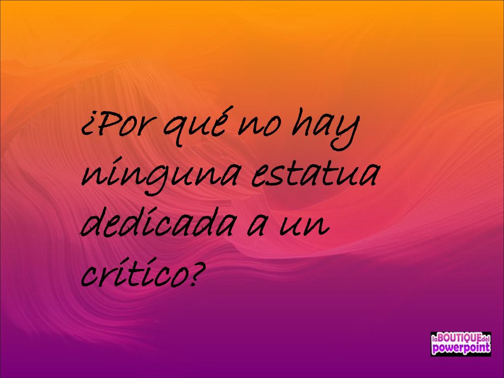 ¿Por qué no hay ninguna estatua dedicada a un critico