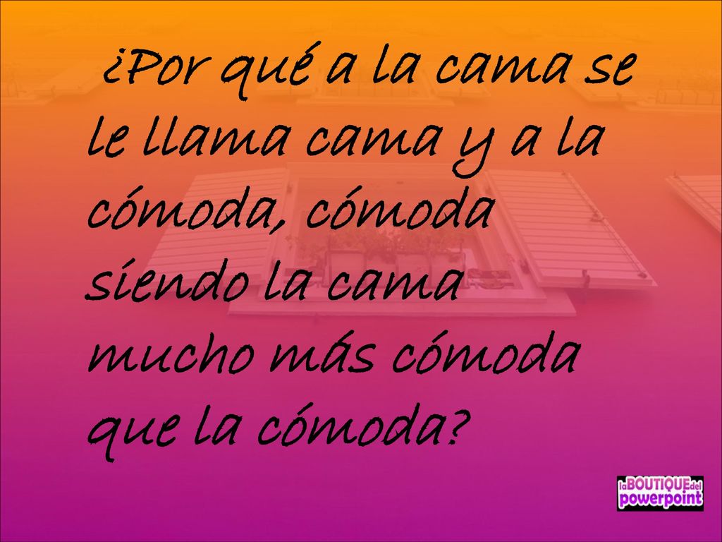 ¿Por qué a la cama se le llama cama y a la cómoda, cómoda siendo la cama mucho más cómoda que la cómoda