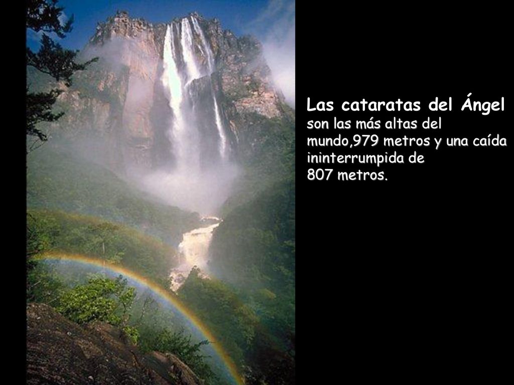 Las cataratas del Ángel son las más altas del mundo,979 metros y una caída ininterrumpida de 807 metros.