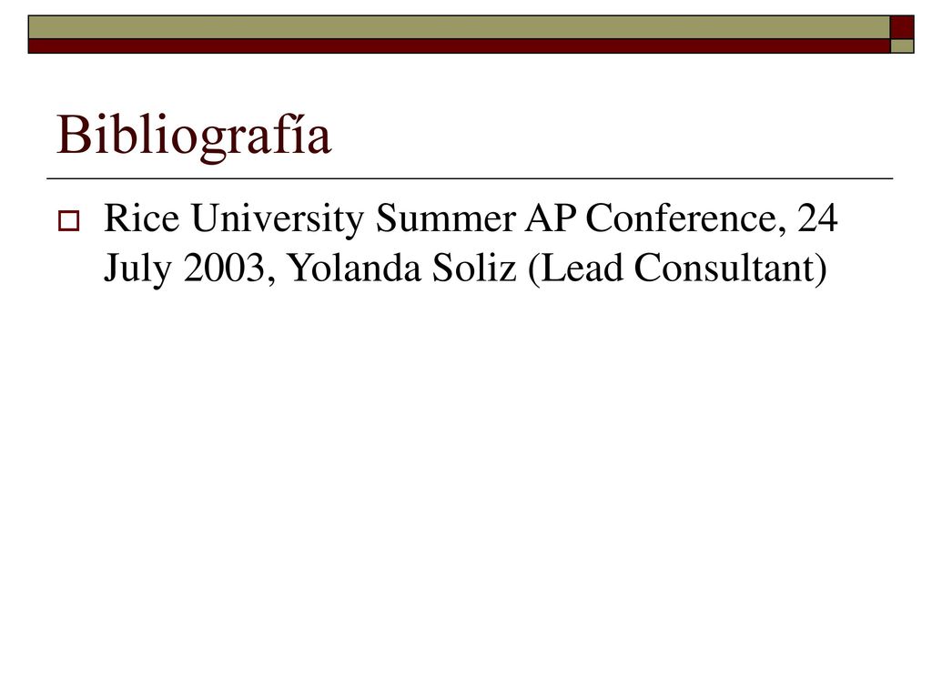 Bibliografía Rice University Summer AP Conference, 24 July 2003, Yolanda Soliz (Lead Consultant)
