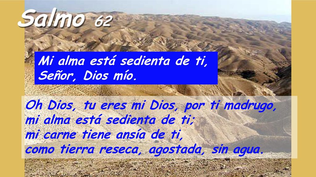 Salmo 62 Mi alma está sedienta de ti, Señor, Dios mío.