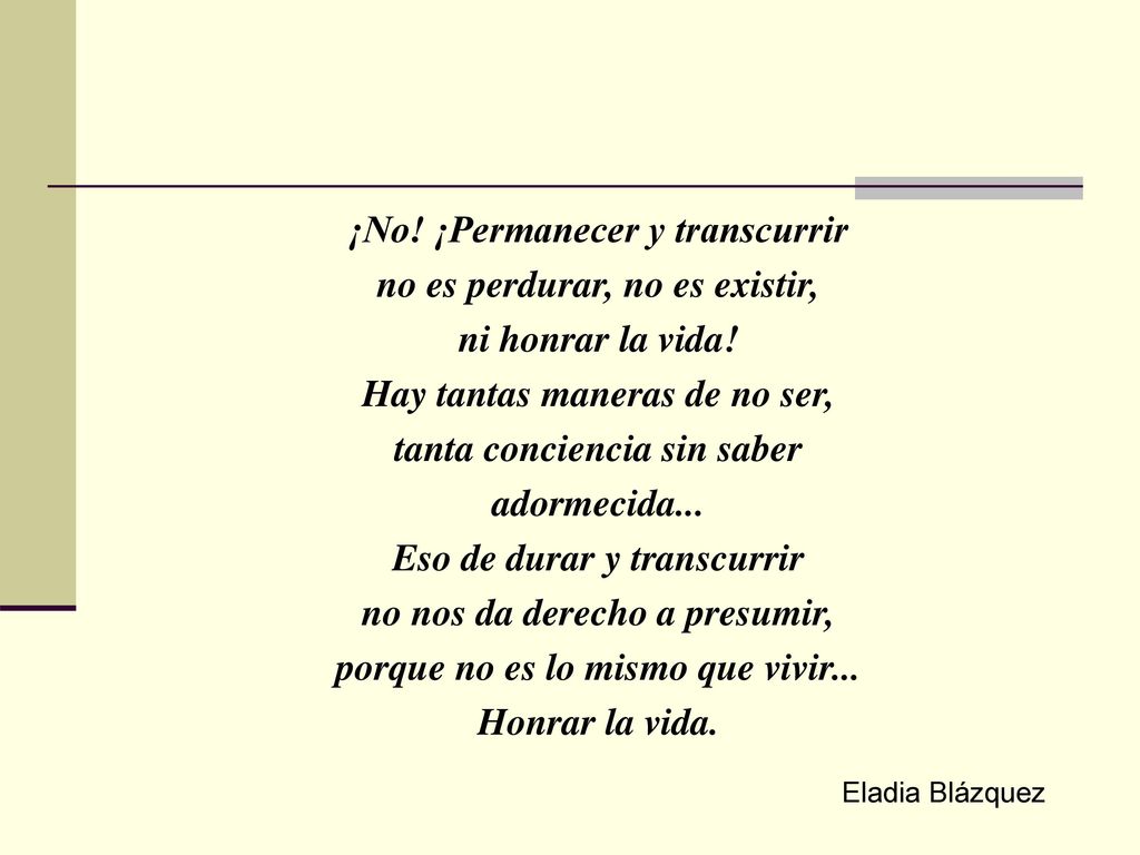 ¡No! ¡Permanecer y transcurrir no es perdurar, no es existir,