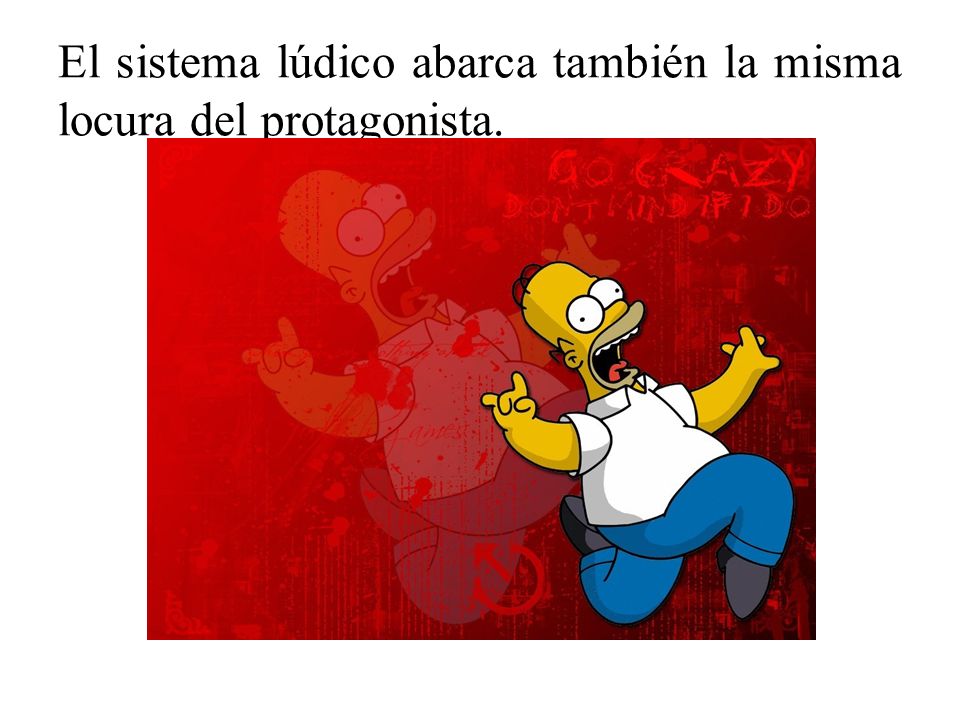 El sistema lúdico abarca también la misma locura del protagonista.