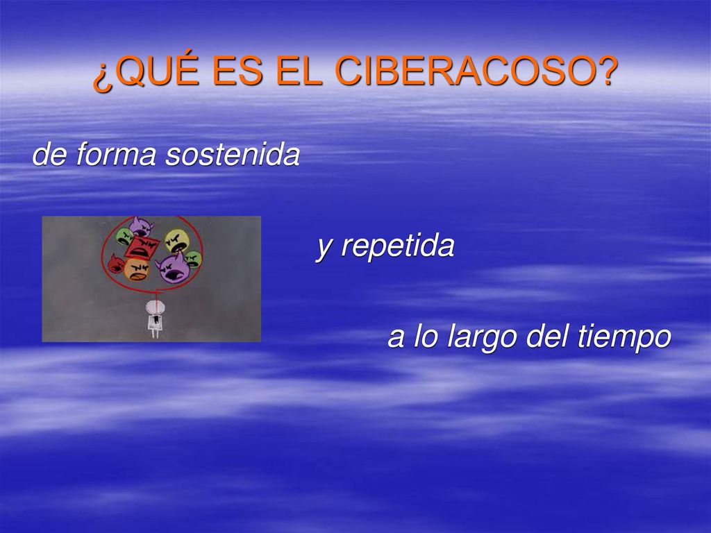 ¿QUÉ ES EL CIBERACOSO de forma sostenida y repetida