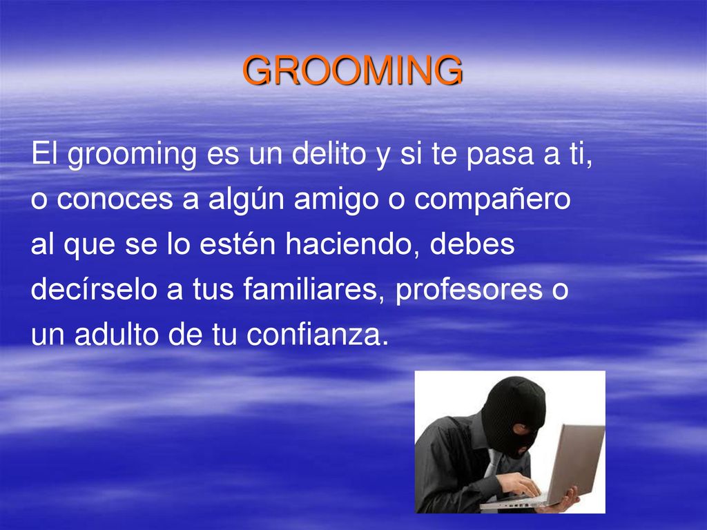 GROOMING El grooming es un delito y si te pasa a ti,