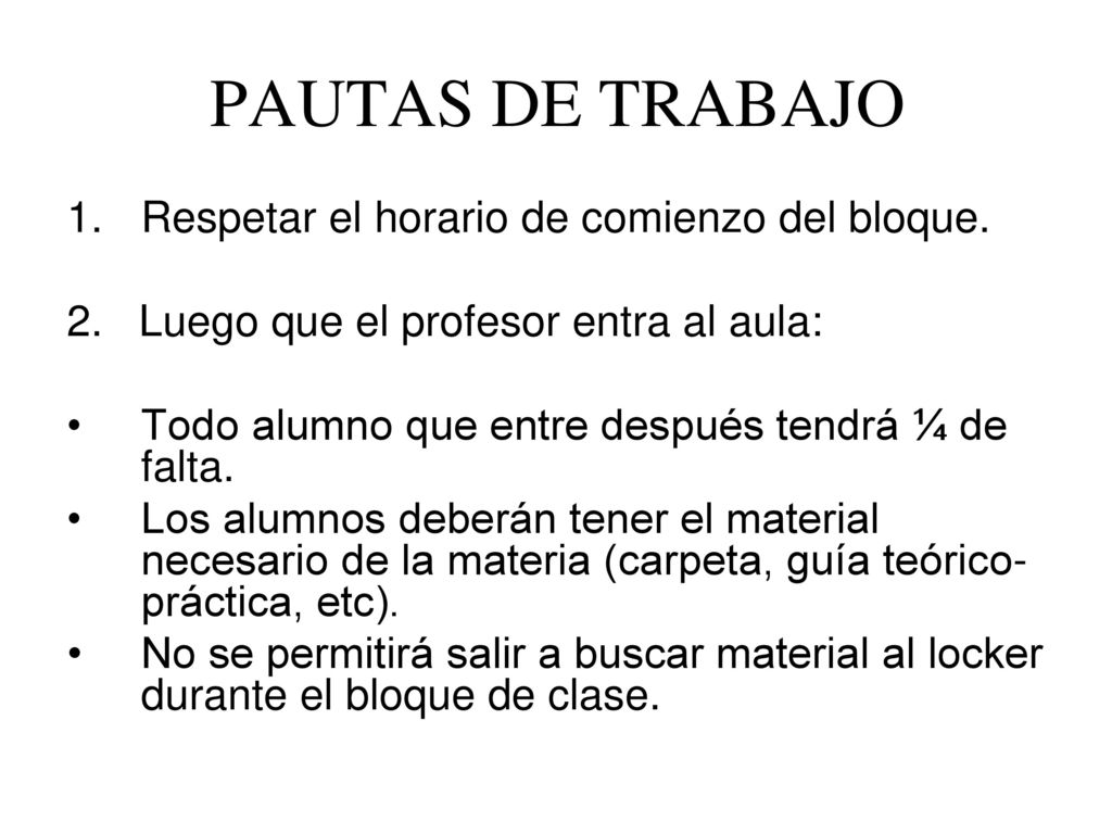 PAUTAS DE TRABAJO Respetar el horario de comienzo del bloque.