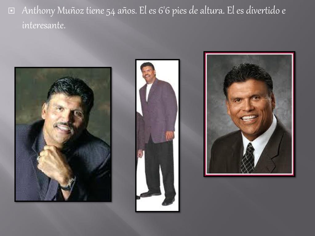 Anthony Muñoz tiene 54 años. El es 6 6 pies de altura