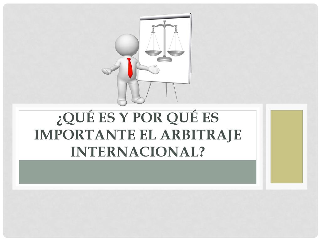 ¿Qué es y por qué es importante el arbitraje internacional