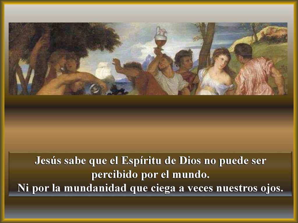 Ni por la mundanidad que ciega a veces nuestros ojos.