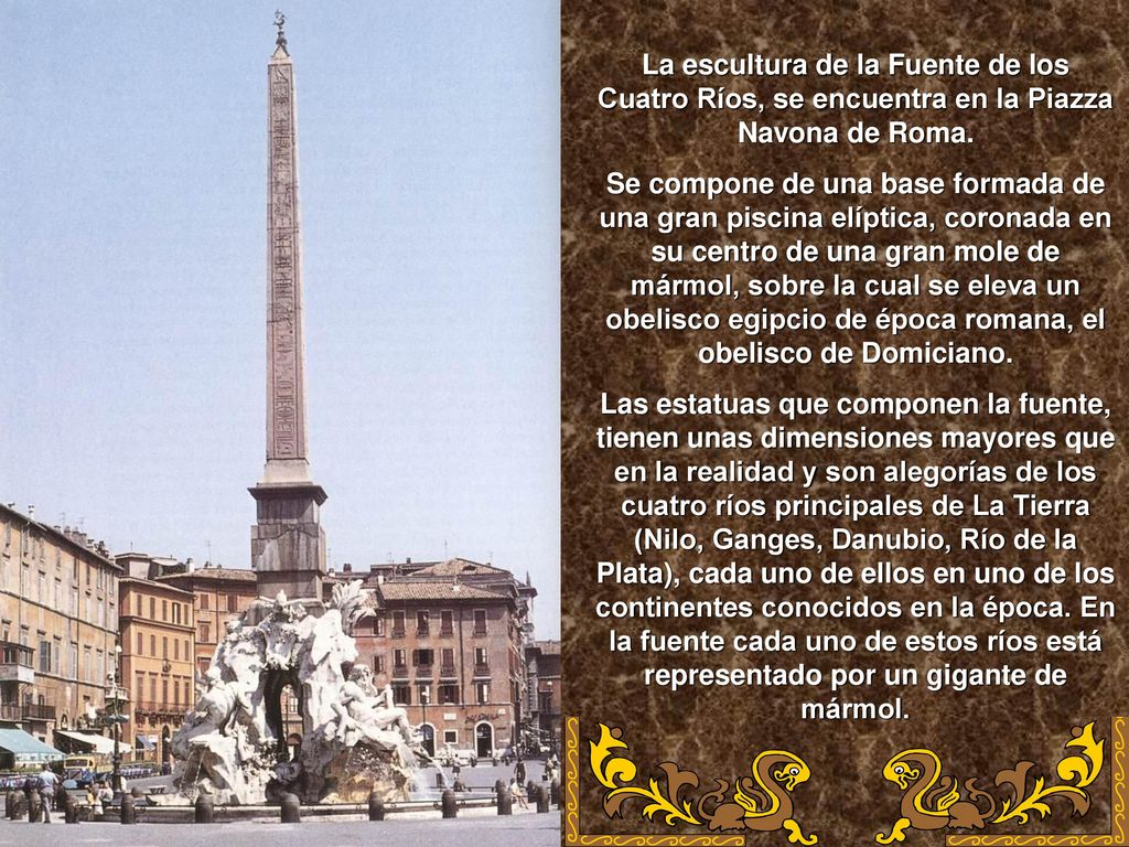 La escultura de la Fuente de los Cuatro Ríos, se encuentra en la Piazza Navona de Roma.