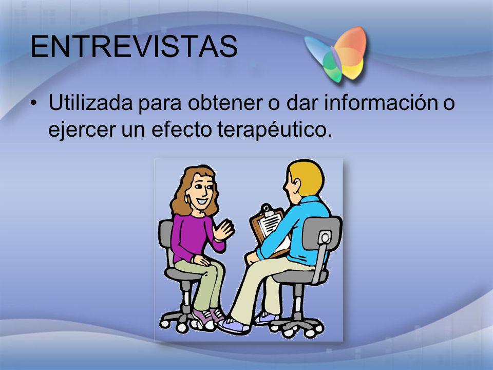 ENTREVISTAS Utilizada para obtener o dar información o ejercer un efecto terapéutico.