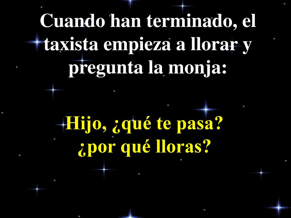 Cuando han terminado, el taxista empieza a llorar y pregunta la monja: