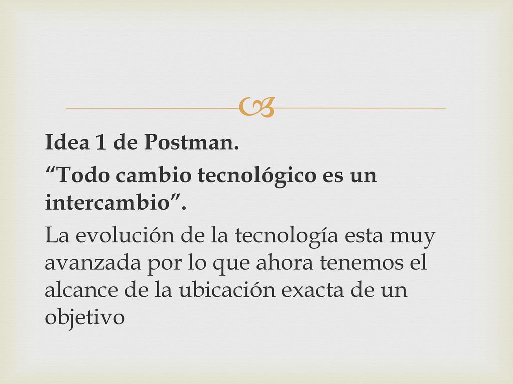 Idea 1 de Postman. Todo cambio tecnológico es un intercambio .