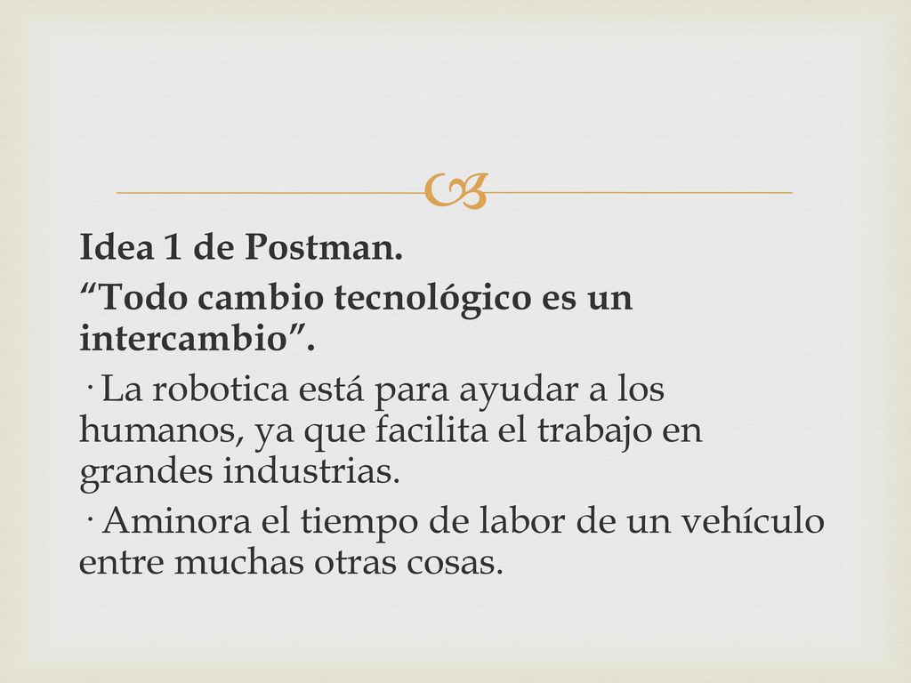 Idea 1 de Postman. Todo cambio tecnológico es un intercambio .