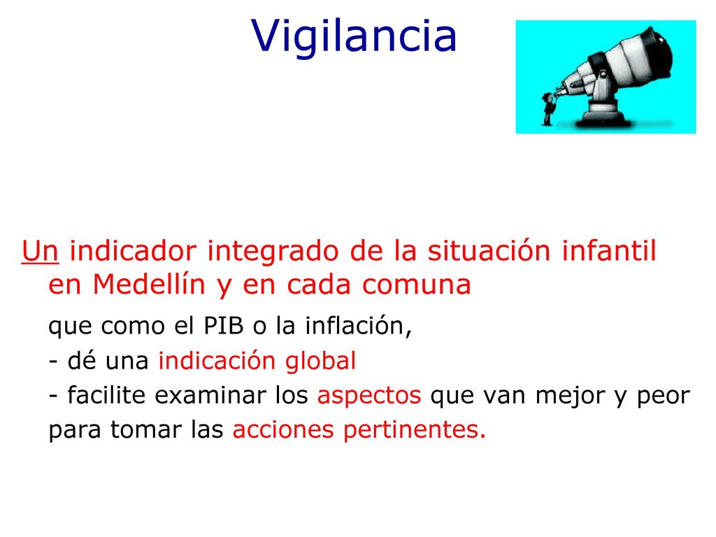 Vigilancia Un indicador integrado de la situación infantil en Medellín y en cada comuna. que como el PIB o la inflación,