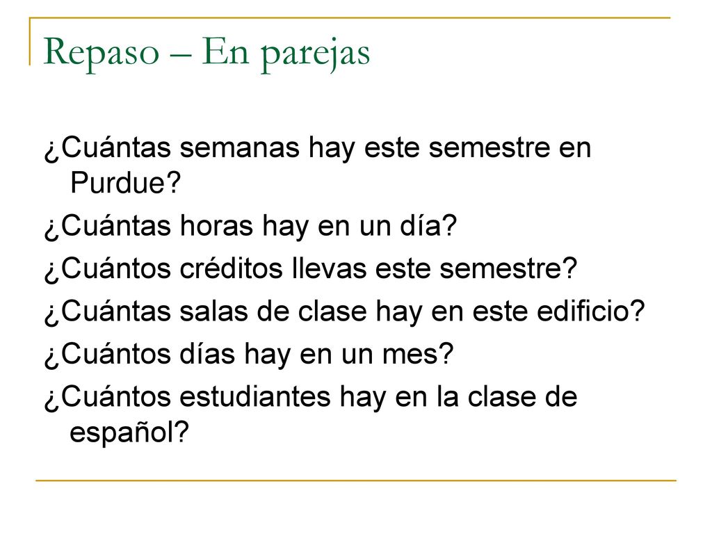 Repaso – En parejas ¿Cuántas semanas hay este semestre en Purdue