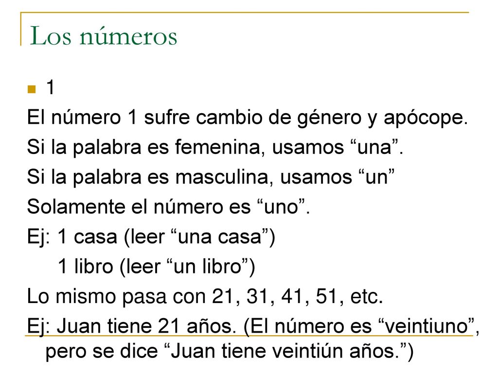 Los números 1 El número 1 sufre cambio de género y apócope.